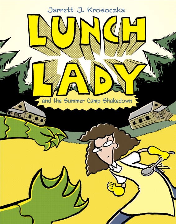 Lunch Lady #4: Lunch Lady and the Summer Camp Shakedown