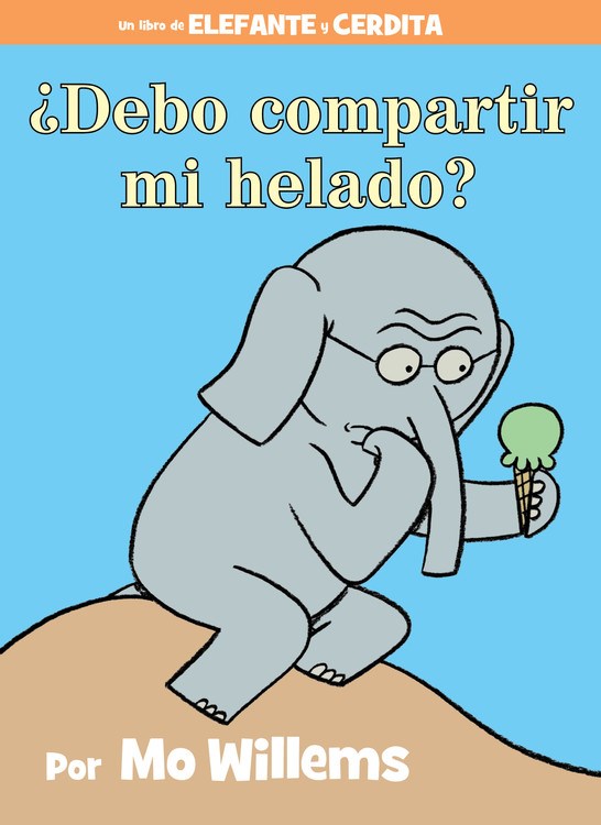 Elefante y Cerdita: ¿Debo compartir mi helado? (Elephant & Piggie: Should I Share My Ice Cream?, Spanish Edition)