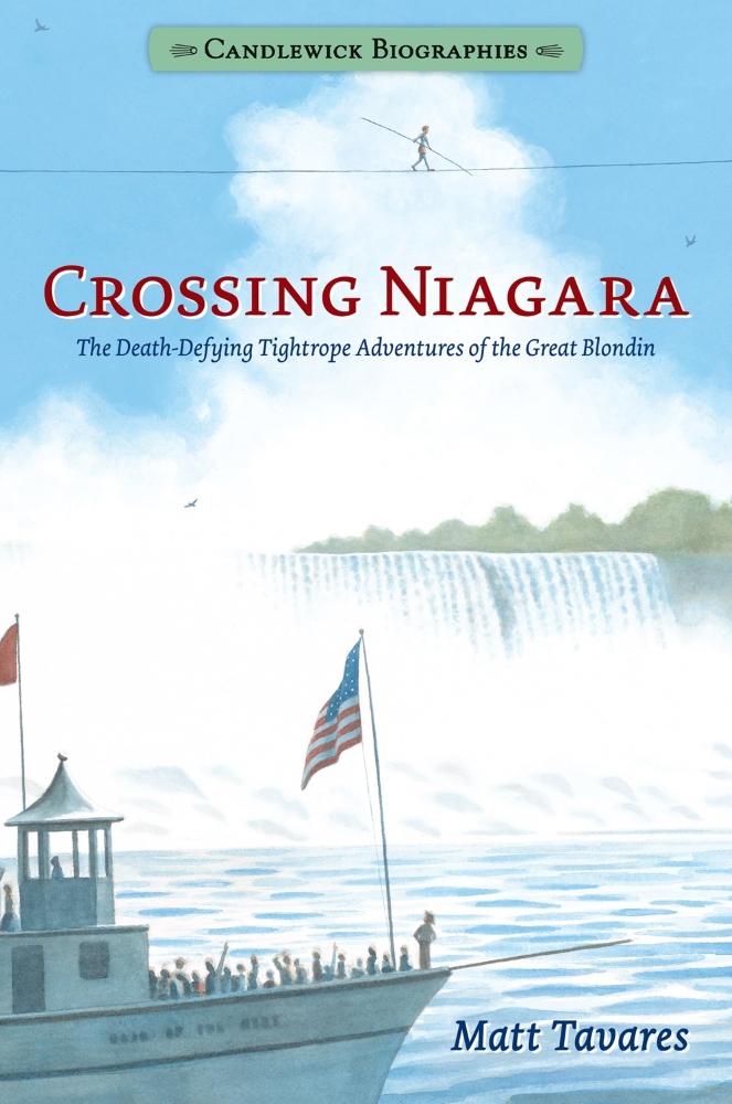 Crossing Niagara: The Death-Defying Tightrope Adventures of the Great Blondin