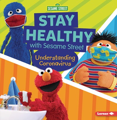 Stay Healthy with Sesame Street&#174;: Understanding Coronavirus