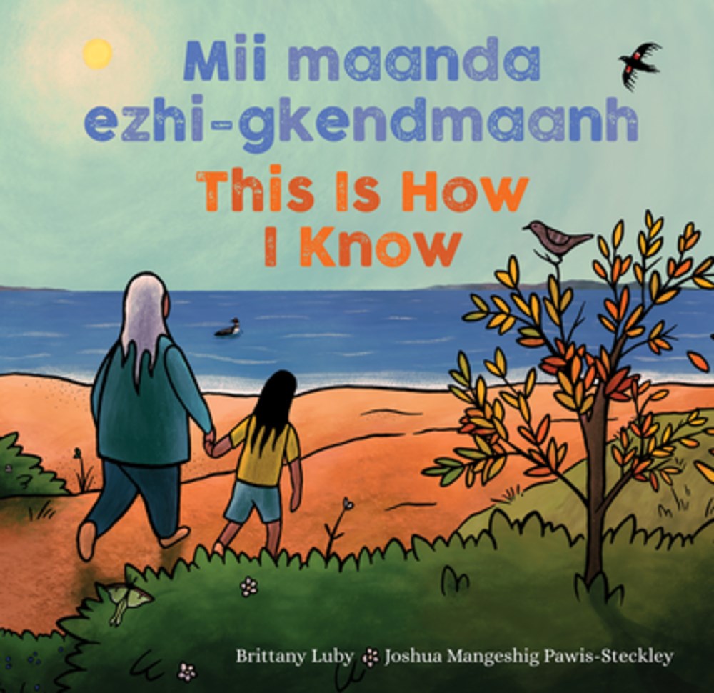 This Is How I Know / Mii maanda ezhi-gkendmaanhs (Bilingual, English/Anishinaabemowin)