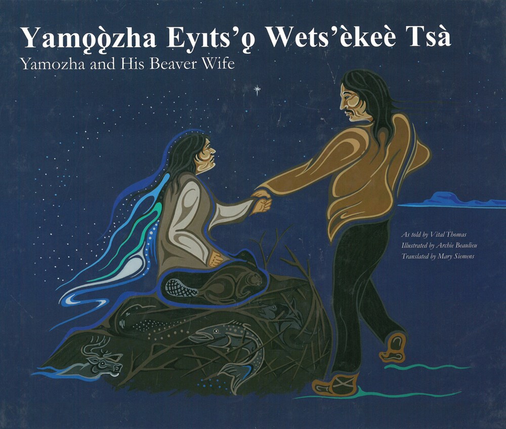 Yamǫǫzha Eyits’ǫ Wets’èkeè Tsà / Yamozha and His Beaver Wife (Bilingual, Dogrib/English)