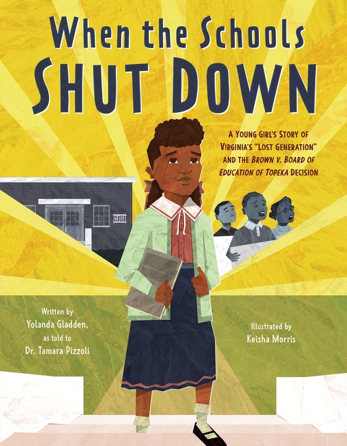 When the Schools Shut Down: A Young Girl's Story of Virginia's "Lost Generation" and the Brown v. Board of Education of Topeka Decision 