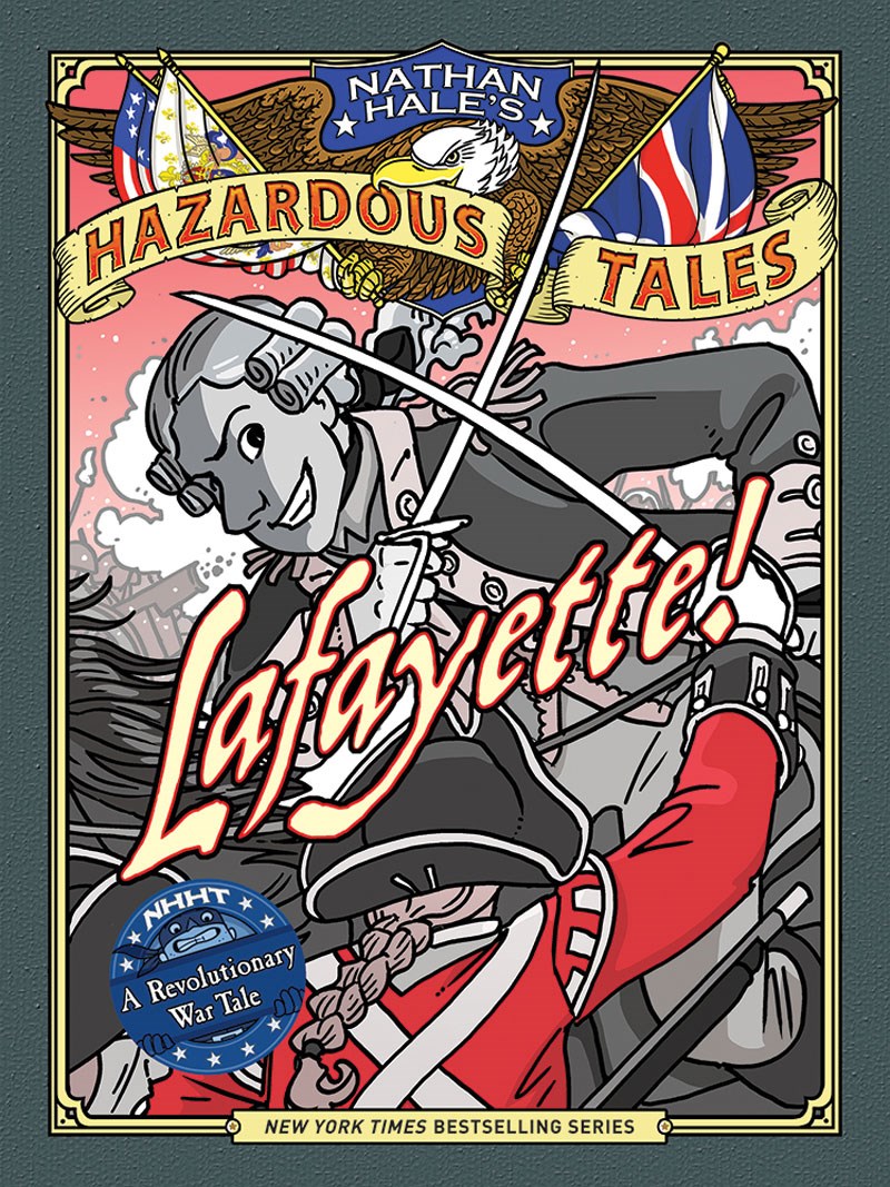 Nathan Hale's Hazardous Tales #8: Lafayette! A Revolutionary War Tale 