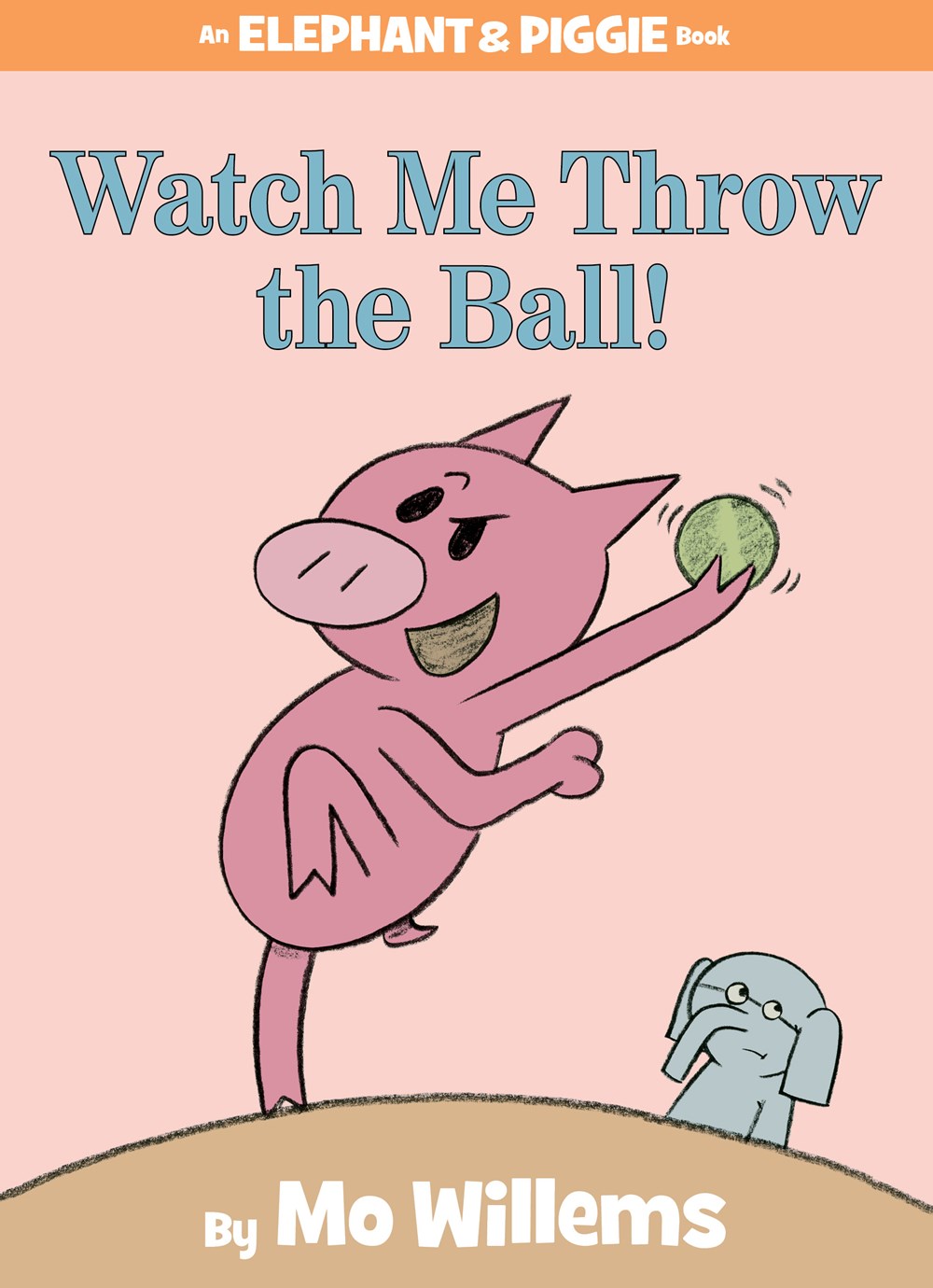 Elephant & Piggie: Watch Me Throw the Ball!