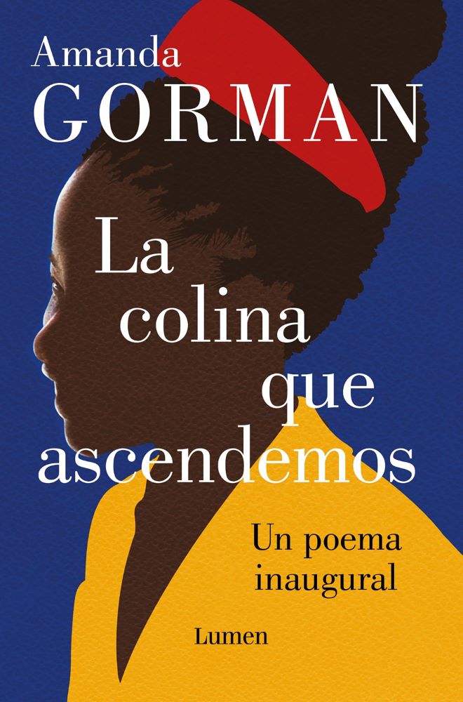 La colina que ascendemos: Un poema inaugural / The Hill We Climb: An Inaugural Poem for the Country (Bilingual, Spanish/English)