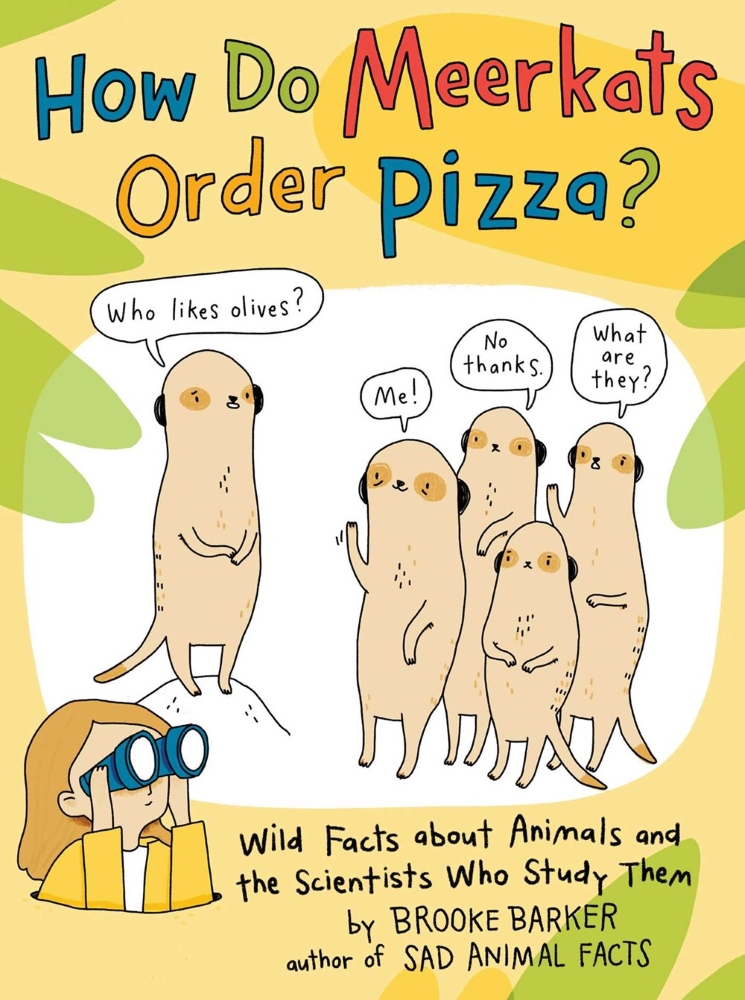 How Do Meerkats Order Pizza? Wild Facts about Animals and the Scientists Who Study Them