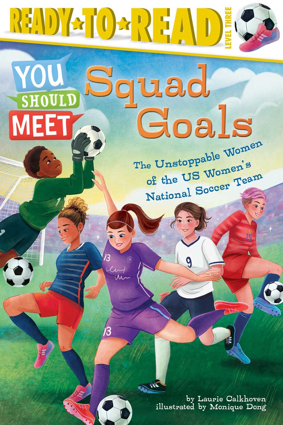 Squad Goals: The Unstoppable Women of the US Women's National Soccer Team (Ready-to-Read, Level 3)