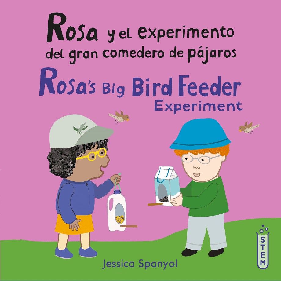 Rosa y el experimento del gran comedero de pájaros/Rosa's Big Bird Feeder Experiment (Bilingual, Spanish/English)