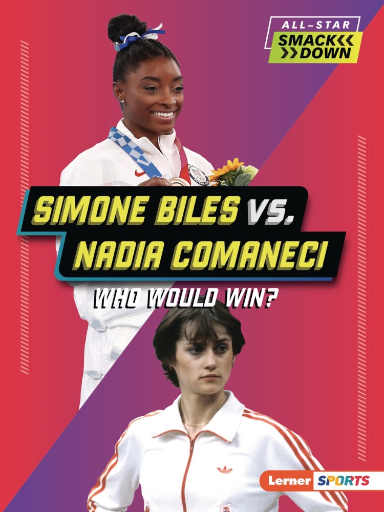 All-Star Smackdown: Simone Biles vs. Nadia Comaneci: Who Would Win?