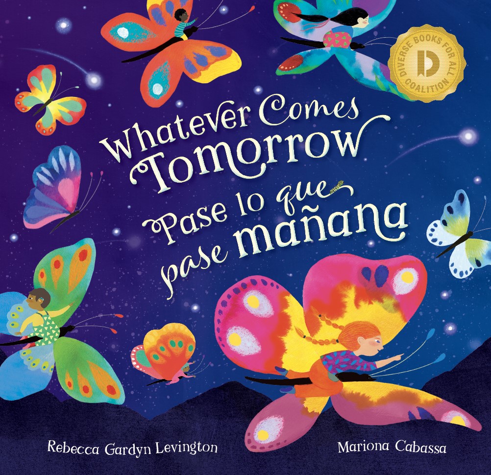 Whatever Comes Tomorrow / Pase lo que pase ma&ntilde;ana (Bilingual, English/Spanish) (Diverse Books for All Coalition Special Edition)