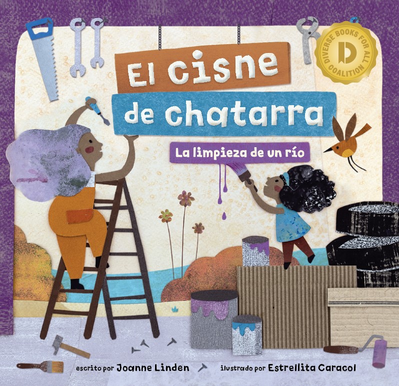 El cisne de chatarra: La limpieza de un r&iacute;o (Scrap Metal Swan: A River Clean-Up Story, Spanish Edition) (Diverse Books for All Coalition Special Edition)