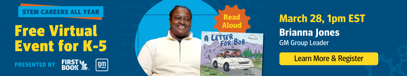 STEM Careers All Year: Free Virtual Event for K-5, presented by First Book and GM. March 28 at 1pm EST with GM Group Leader Brianna Jones. Click to learn more and register.
